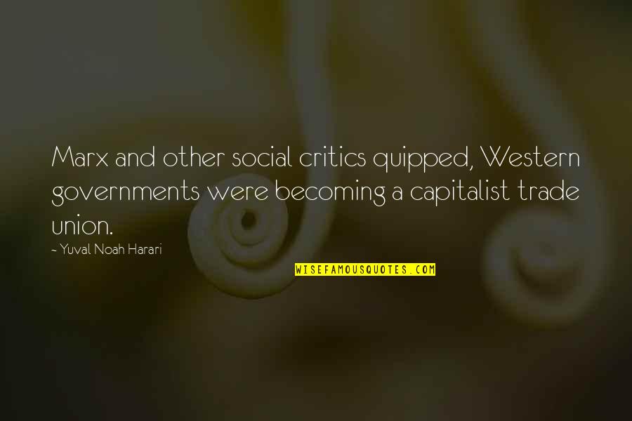 Quipped Quotes By Yuval Noah Harari: Marx and other social critics quipped, Western governments Quipped Quotes By Yuval Noah Harari: Marx and other social critics quipped, Western governments