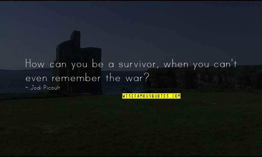 Quipper Video Quotes By Jodi Picoult: How can you be a survivor, when you