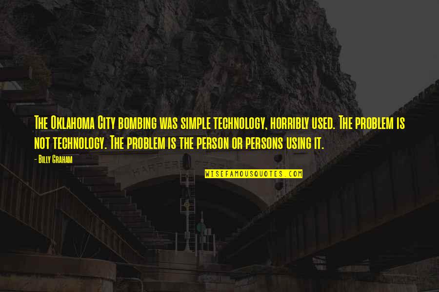 Quipster Winery Quotes By Billy Graham: The Oklahoma City bombing was simple technology, horribly Quipster Winery Quotes By Billy Graham: The Oklahoma City bombing was simple technology, horribly