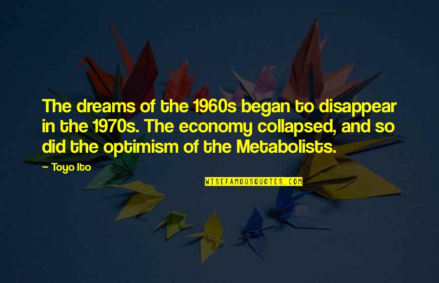 Quire Login Quotes By Toyo Ito: The dreams of the 1960s began to disappear