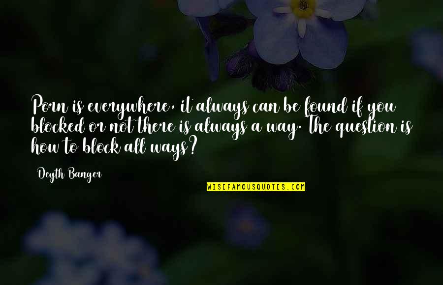 Quires Quotes By Deyth Banger: Porn is everywhere, it always can be found