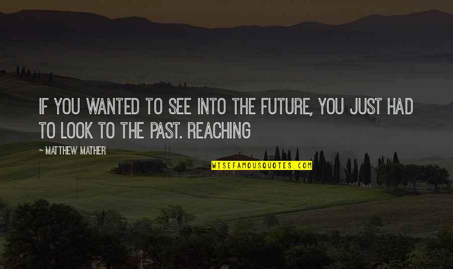 Quiriconi Inmobiliaria Quotes By Matthew Mather: If you wanted to see into the future,