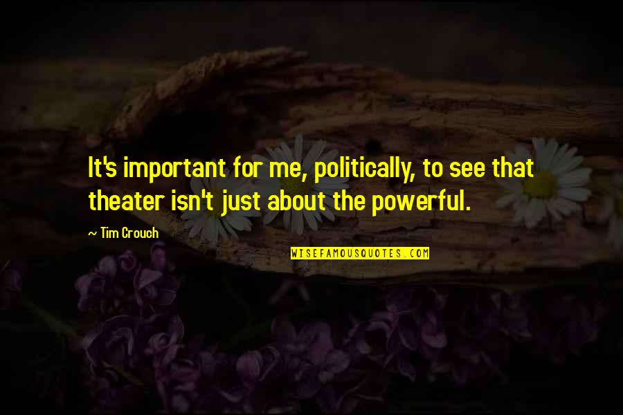 Quirine Van Quotes By Tim Crouch: It's important for me, politically, to see that