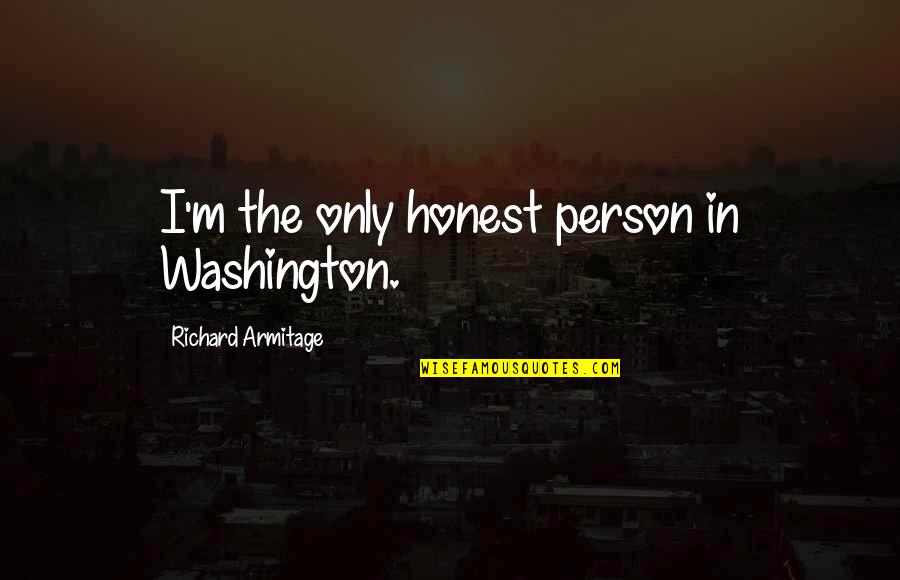 Quirked A Brow Quotes By Richard Armitage: I'm the only honest person in Washington.