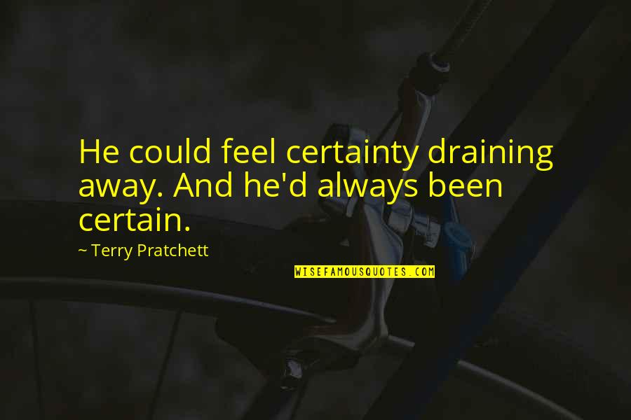 Quirked A Brow Quotes By Terry Pratchett: He could feel certainty draining away. And he'd