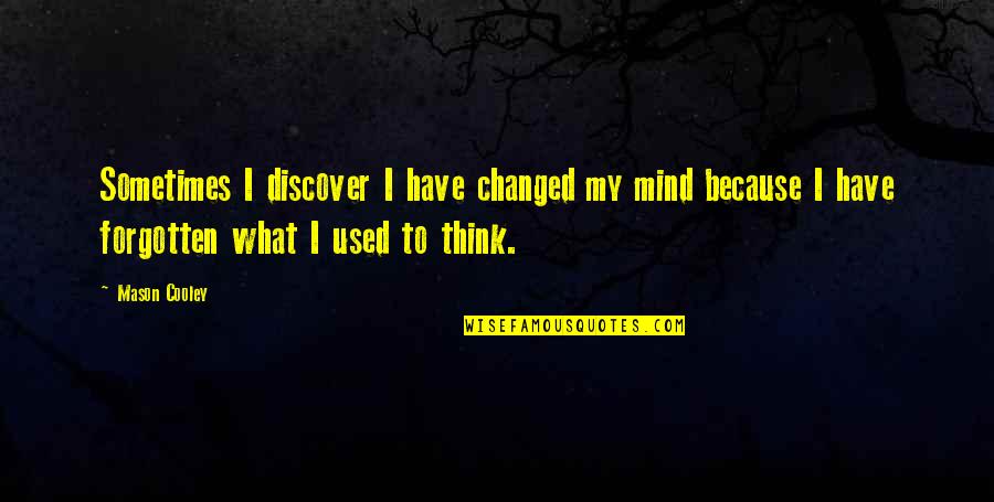 Quirked Define Quotes By Mason Cooley: Sometimes I discover I have changed my mind