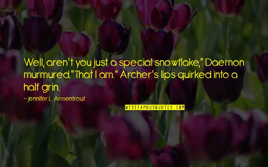 Quirked Quotes By Jennifer L. Armentrout: Well, aren't you just a special snowflake," Daemon