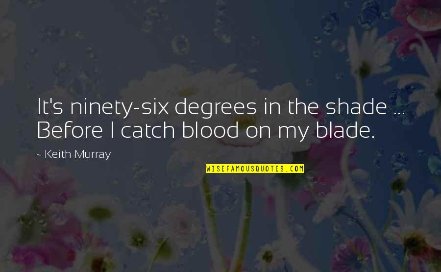 Quirkiest Quotes By Keith Murray: It's ninety-six degrees in the shade ... Before