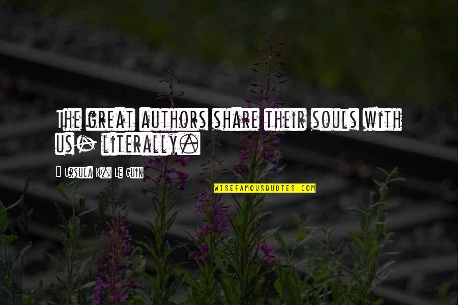 Quirkiness In A Sentence Quotes By Ursula K. Le Guin: The great authors share their souls with us-