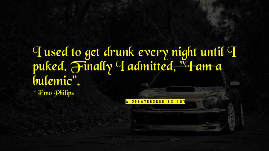 Quirking A Brow Quotes By Emo Philips: I used to get drunk every night until