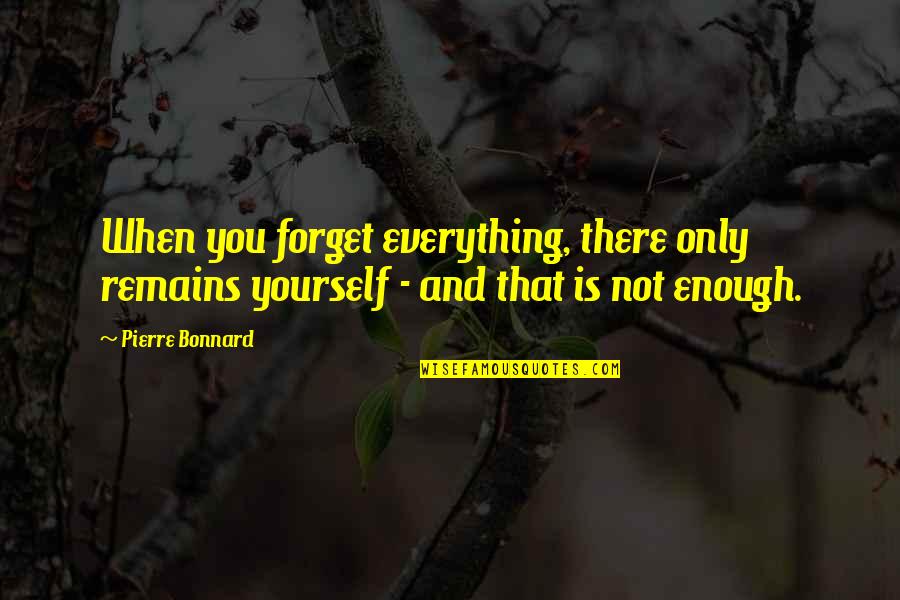 Quirking Dance Quotes By Pierre Bonnard: When you forget everything, there only remains yourself