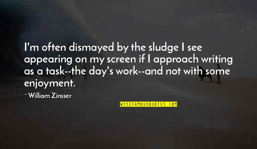 Quirky Coffee Shop Quotes By William Zinsser: I'm often dismayed by the sludge I see