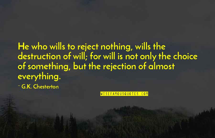 Quirky Inspirational Quotes By G.K. Chesterton: He who wills to reject nothing, wills the