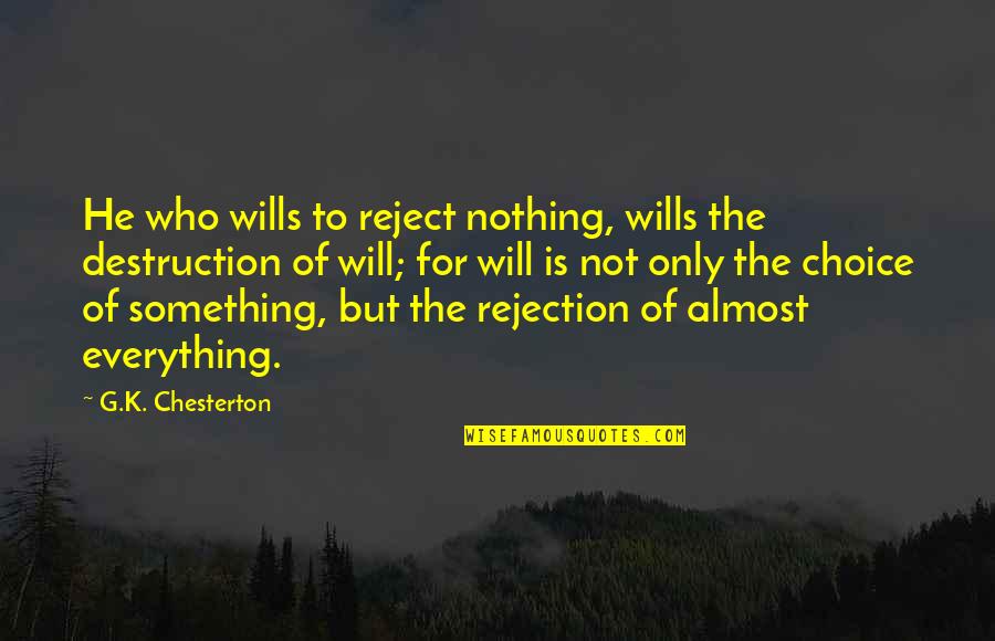 Quirky Inspirational Quotes By G.K. Chesterton: He who wills to reject nothing, wills the Quirky Inspirational Quotes By G.K. Chesterton: He who wills to reject nothing, wills the