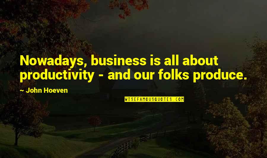 Quirky Pic Quotes By John Hoeven: Nowadays, business is all about productivity - and