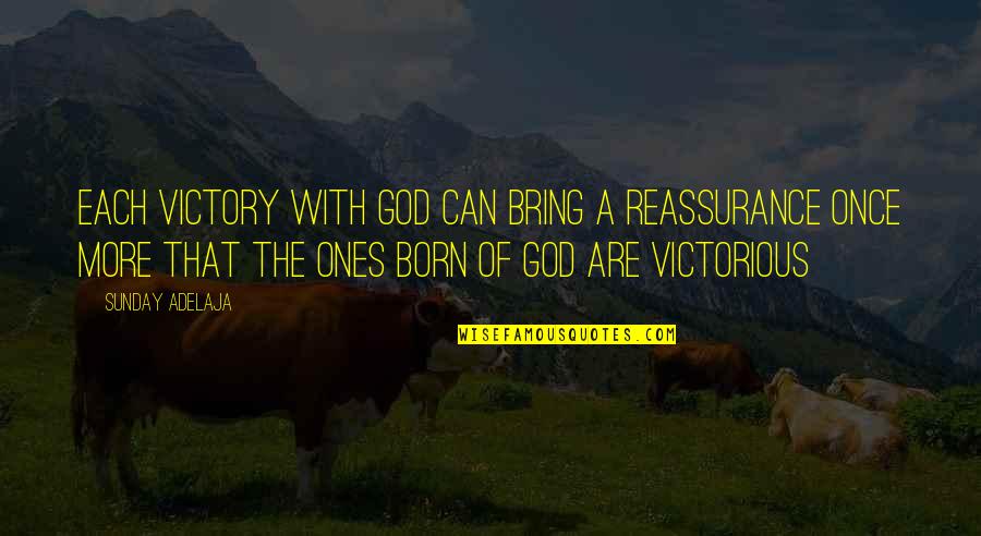Quirky Pub Quotes By Sunday Adelaja: Each victory with God can bring a reassurance