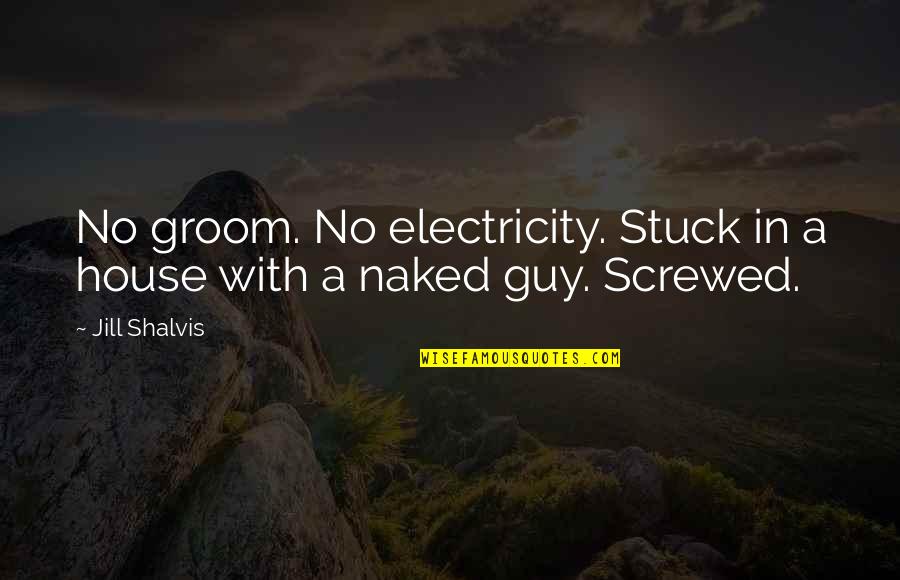 Quirky Quotes By Jill Shalvis: No groom. No electricity. Stuck in a house