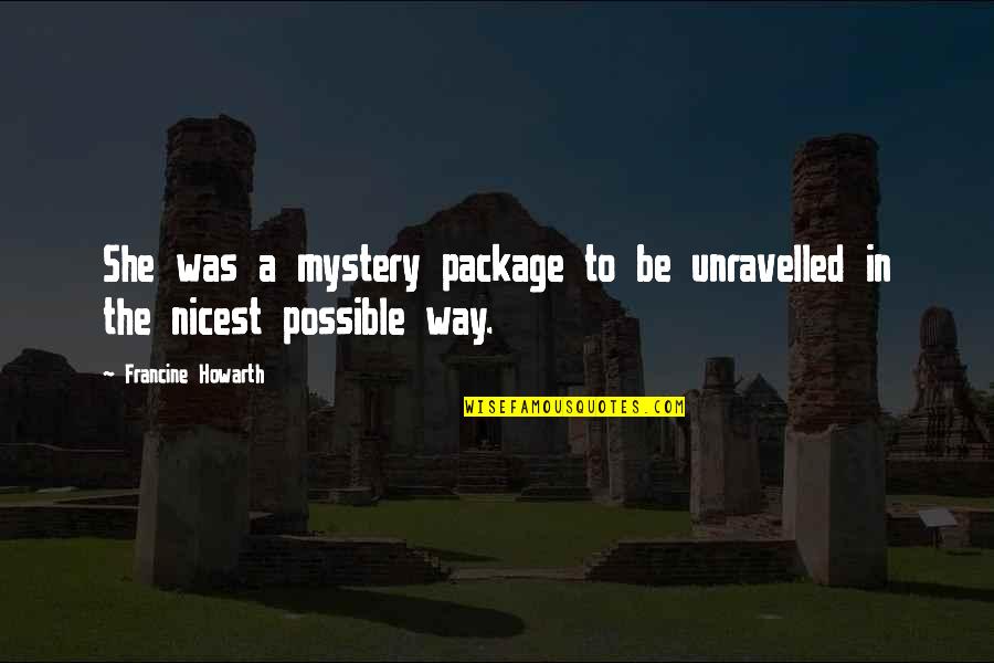 Quirky Valentines Quotes By Francine Howarth: She was a mystery package to be unravelled Quirky Valentines Quotes By Francine Howarth: She was a mystery package to be unravelled