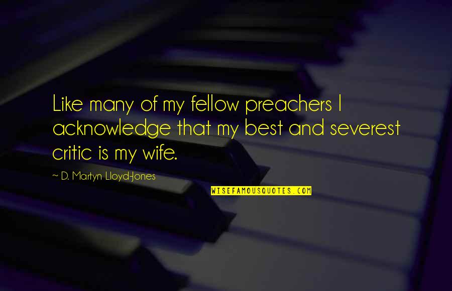 Quirkyalone Book Quotes By D. Martyn Lloyd-Jones: Like many of my fellow preachers I acknowledge Quirkyalone Book Quotes By D. Martyn Lloyd-Jones: Like many of my fellow preachers I acknowledge