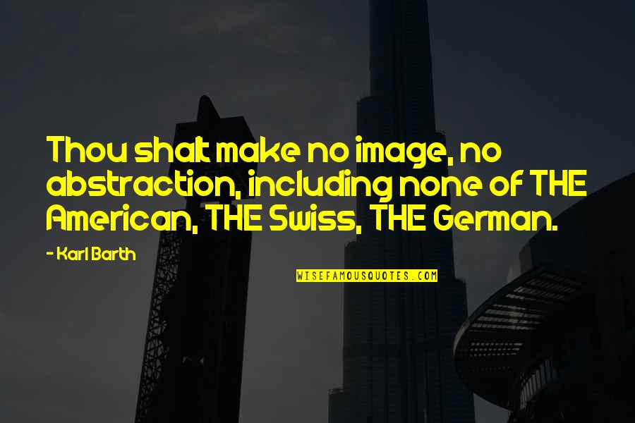 Quirkyalone Book Quotes By Karl Barth: Thou shalt make no image, no abstraction, including