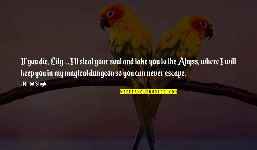 Quirkyalone Book Quotes By Nalini Singh: If you die, Lily ... I'll steal your Quirkyalone Book Quotes By Nalini Singh: If you die, Lily ... I'll steal your