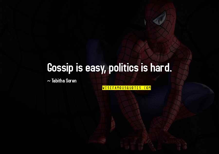 Quirkyalone Book Quotes By Tabitha Soren: Gossip is easy, politics is hard. Quirkyalone Book Quotes By Tabitha Soren: Gossip is easy, politics is hard.