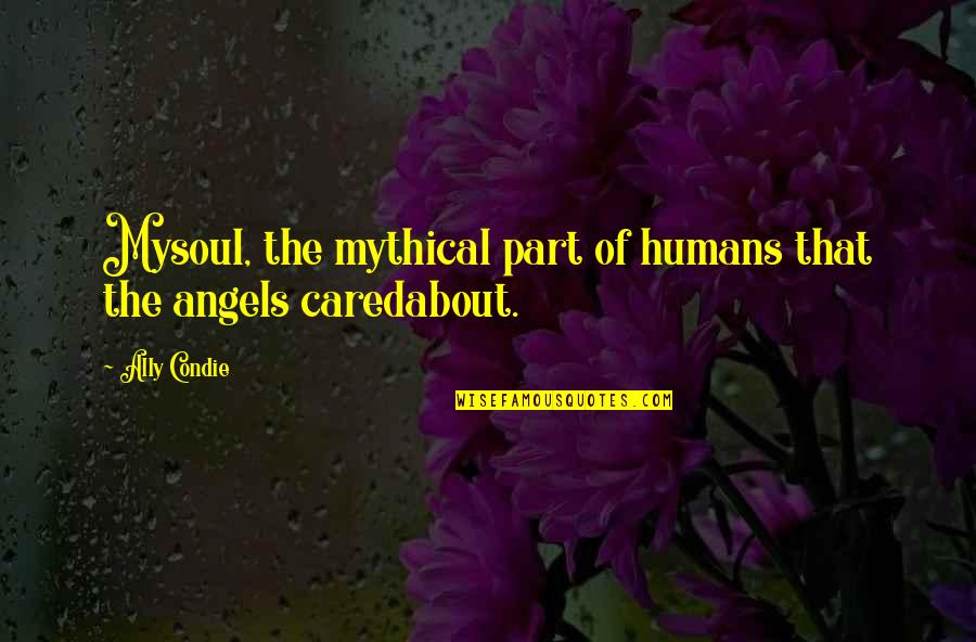 Quirma Quotes By Ally Condie: Mysoul, the mythical part of humans that the