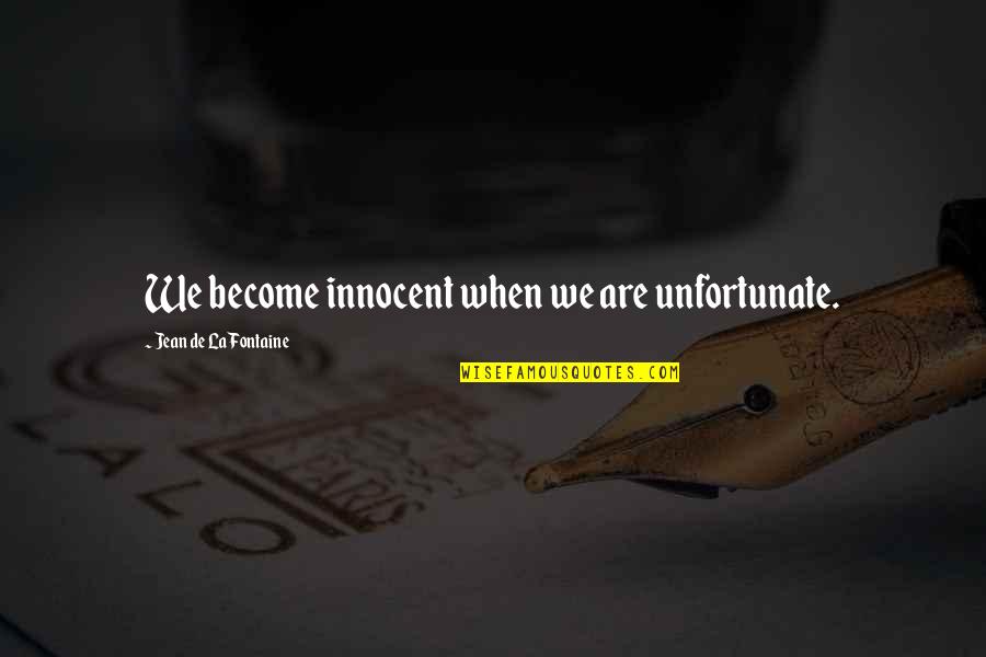 Quirmian Quotes By Jean De La Fontaine: We become innocent when we are unfortunate.