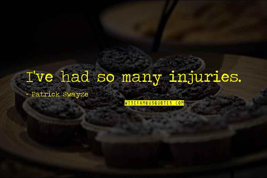 Quirmian Quotes By Patrick Swayze: I've had so many injuries.