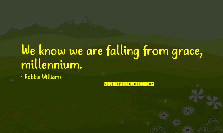 Quirmis Quotes By Robbie Williams: We know we are falling from grace, millennium.