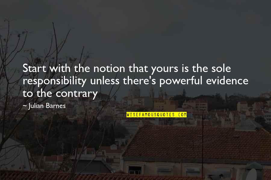 Quiroa Transportation Quotes By Julian Barnes: Start with the notion that yours is the Quiroa Transportation Quotes By Julian Barnes: Start with the notion that yours is the