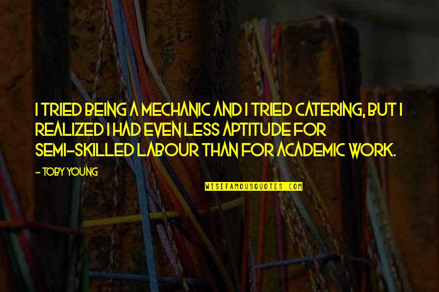 Quiroa Transportation Quotes By Toby Young: I tried being a mechanic and I tried