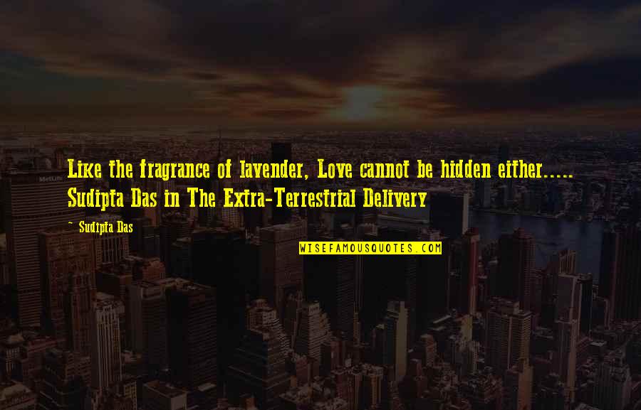 Quiros Moment Quotes By Sudipta Das: Like the fragrance of lavender, Love cannot be Quiros Moment Quotes By Sudipta Das: Like the fragrance of lavender, Love cannot be