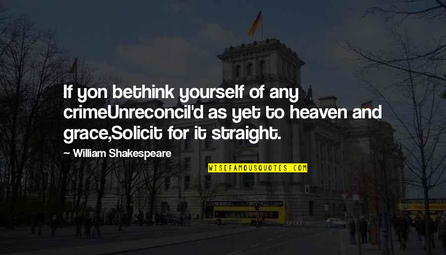 Quiros Moment Quotes By William Shakespeare: If yon bethink yourself of any crimeUnreconcil'd as Quiros Moment Quotes By William Shakespeare: If yon bethink yourself of any crimeUnreconcil'd as