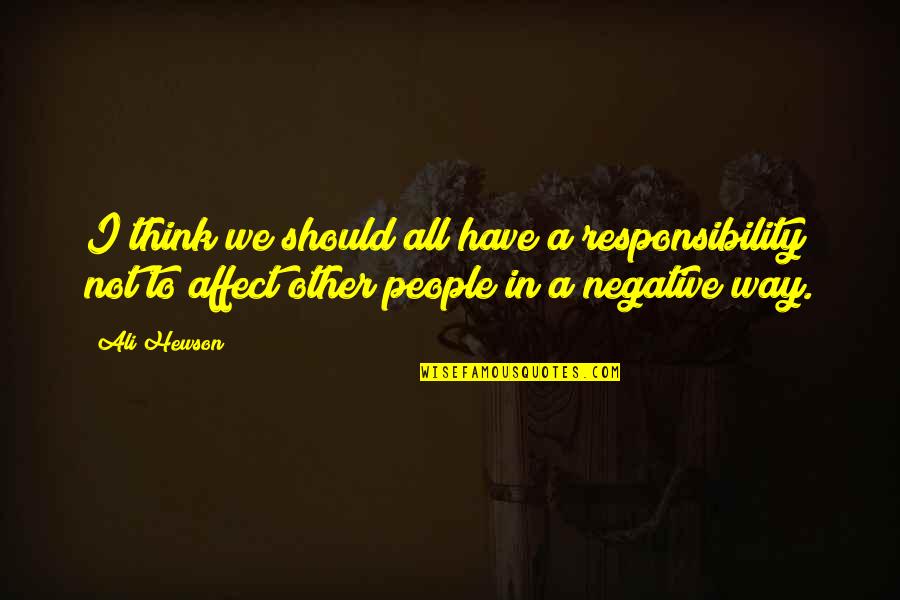 Quiroz Chiropractic Quotes By Ali Hewson: I think we should all have a responsibility Quiroz Chiropractic Quotes By Ali Hewson: I think we should all have a responsibility
