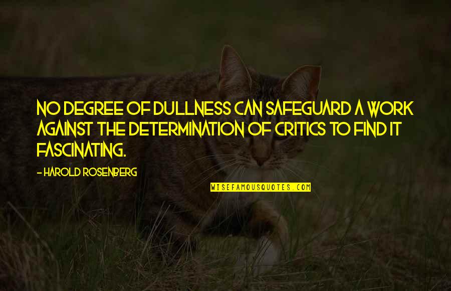 Quiroz Chiropractic Quotes By Harold Rosenberg: No degree of dullness can safeguard a work