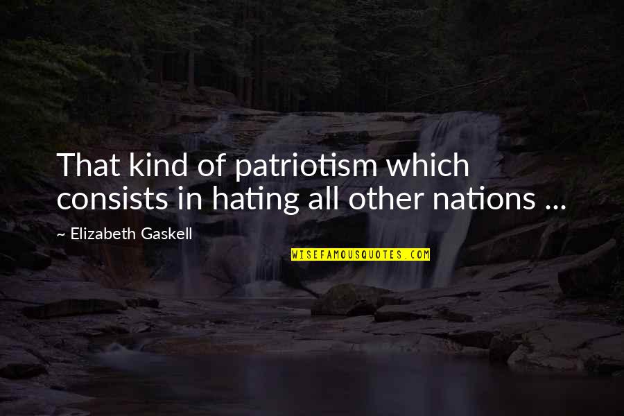 Quiroz Tire Quotes By Elizabeth Gaskell: That kind of patriotism which consists in hating