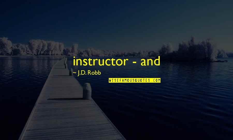 Quiroz Tire Quotes By J.D. Robb: instructor - and