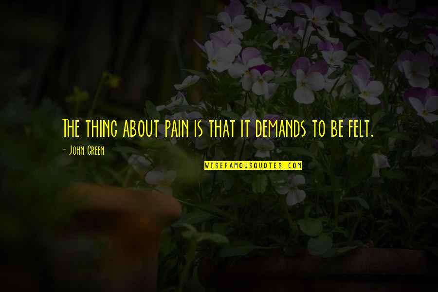 Quis Quotes By John Green: The thing about pain is that it demands