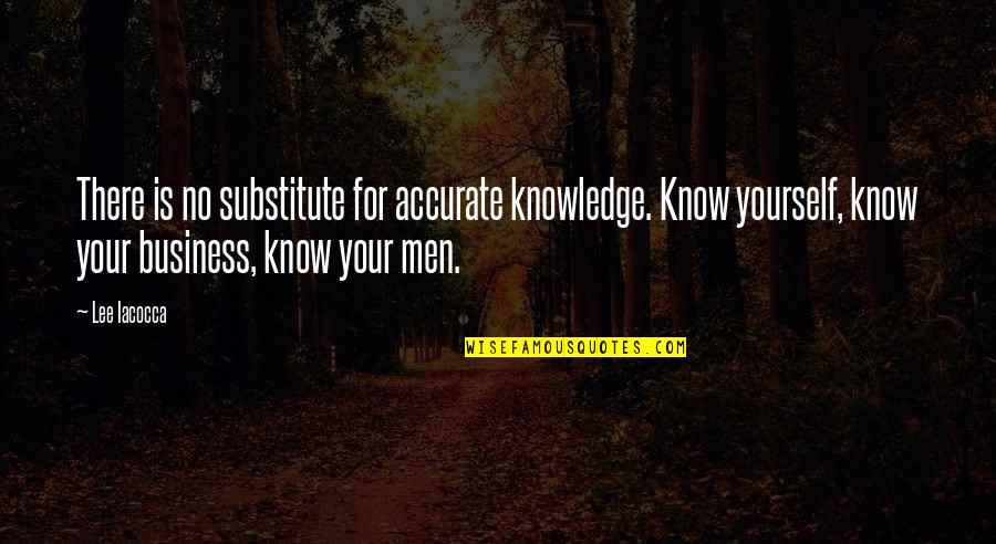 Quis Quotes By Lee Iacocca: There is no substitute for accurate knowledge. Know