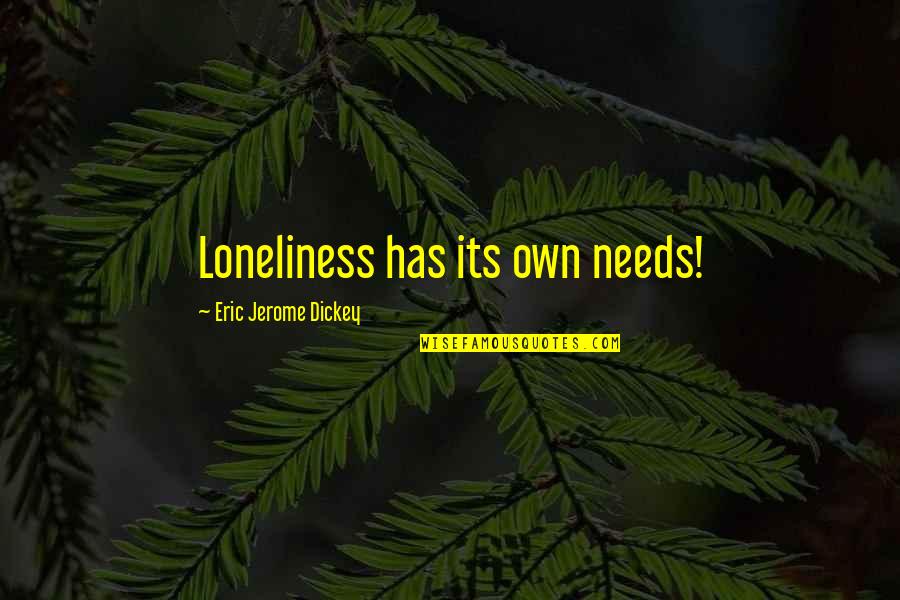 Quiser Ou Quotes By Eric Jerome Dickey: Loneliness has its own needs! Quiser Ou Quotes By Eric Jerome Dickey: Loneliness has its own needs!