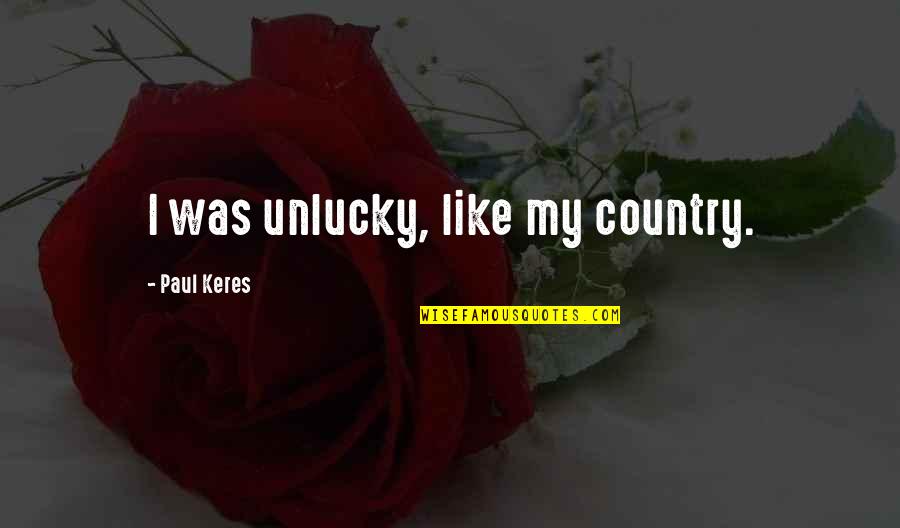 Quiserem Ou Quotes By Paul Keres: I was unlucky, like my country.