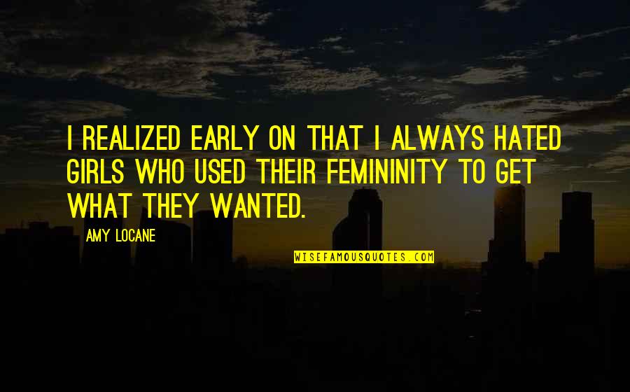 Quisessemos Quotes By Amy Locane: I realized early on that I always hated
