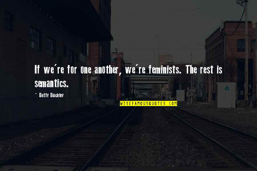 Quisha Rose Quotes By Betty Buckley: If we're for one another, we're feminists. The