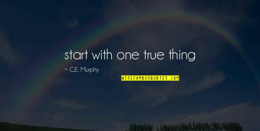 Quisiera Quotes By C.E. Murphy: start with one true thing