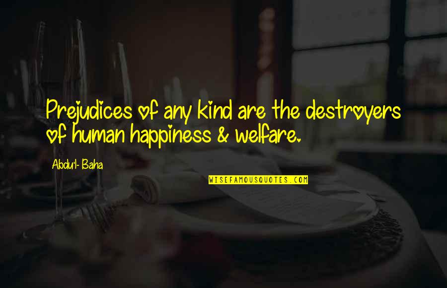 Quisieron Imitar Quotes By Abdu'l- Baha: Prejudices of any kind are the destroyers of