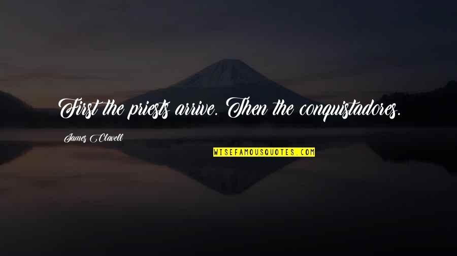 Quisieron Imitar Quotes By James Clavell: First the priests arrive. Then the conquistadores.