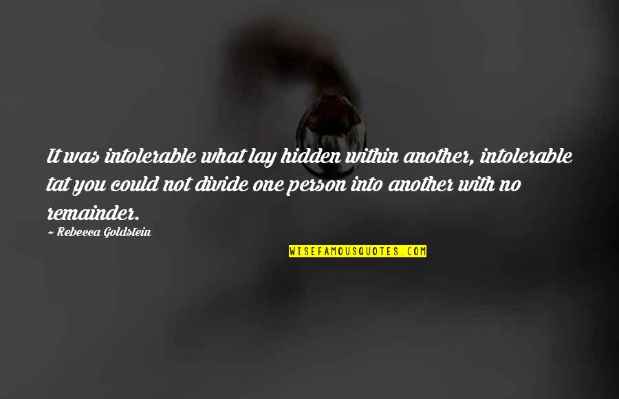Quisieron Imitar Quotes By Rebecca Goldstein: It was intolerable what lay hidden within another,