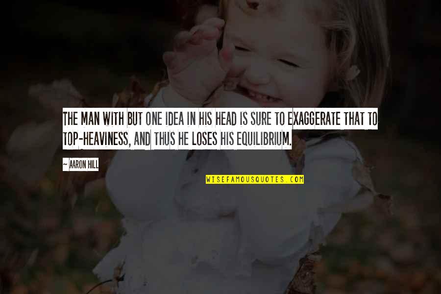 Quisieron Verb Quotes By Aaron Hill: The man with but one idea in his Quisieron Verb Quotes By Aaron Hill: The man with but one idea in his