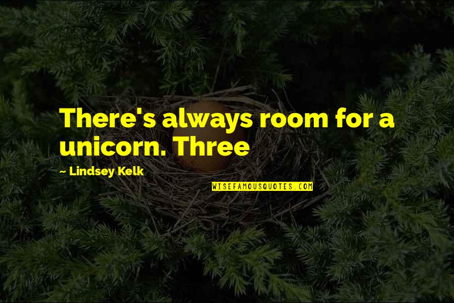 Quisimos Translation Quotes By Lindsey Kelk: There's always room for a unicorn. Three Quisimos Translation Quotes By Lindsey Kelk: There's always room for a unicorn. Three
